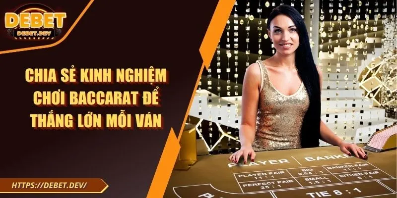 kinh nghiệm chơi Baccarat để thắng lớn mỗi ván